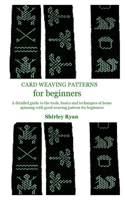 CARD WEAVING PATTERNS FOR BEGINNERS: A detailed guide to the tools, basics and techniques of home spinning with good weaving pattern for beginners B096YGHXH7 Book Cover