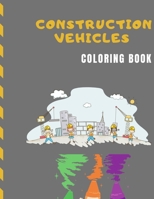 Construction Vehicles Coloring Book: Diggers, Dumpers, Cranes and Trucks for Children B08FRXVFWV Book Cover