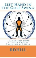Left Hand in the Golf Swing ...A Revised Look at Golf Cross-Training & Drills 1479152129 Book Cover