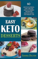 Easy Keto Desserts: 40 Mouth-Watering, Low-Carb and High-Fat Dessert Recipes for Healthy Eating and Weight Loss 1393289991 Book Cover