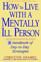 How to Live With a Mentally Ill Person: A Handbook of Day-To-Day Strategies 0471114197 Book Cover