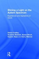 Shining a Light on the Autism Spectrum: Experiences and Aspirations of Adults 1138957275 Book Cover
