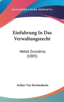 Einfuhrung in Das Verwaltungsrecht: Nebst Grundriss (1885) 1161147012 Book Cover