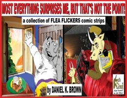 Most Everything Surprises Me, But That's Not The Point!: A collection of Flea Flickers comic strips 1735671967 Book Cover