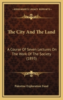 The City And The Land: A Course Of Seven Lectures On The Work Of The Society 1167046676 Book Cover
