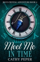 Meet Me in Time : Blue Crystal Time Travel Book #4 1946548197 Book Cover