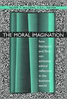 The Moral Imagination: How Literature and Films Can Stimulate Ethical Reflection in the Business World 0268014345 Book Cover