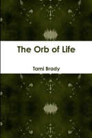 The Orb Of Life 125798053X Book Cover