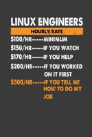 Linux Engineers Hourly Rate $ 100/HR..Minimum $150/HR ..If You Watch $170/HR..If You Help $200/HR..: Perfect Notebook For Engineers. Cute Cream Paper 6*9 Inch With 100 Pages Notebook For Writing Daily 1704273234 Book Cover