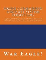 Drone / Unmanned Aircraft System Flight Log: Logbook for the Professional or Hobbyist Drone and Uas Pilot with Technical Journey Log (SEC Edition) 1539329771 Book Cover