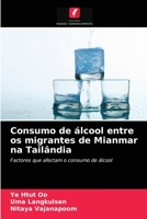 Consumo de álcool entre os migrantes de Mianmar na Tailândia: Factores que afectam o consumo de álcool 6200856389 Book Cover