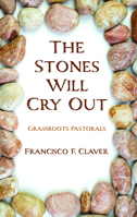 The Stones Will Cry Out: Grassroots Pastorals 1725271818 Book Cover