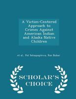 A Victim-Centered Approach to Crimes Against American Indian and Alaska Native Children 1288843178 Book Cover