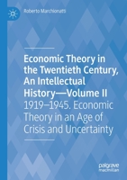 Economic Theory in the Twentieth Century, An Intellectual History―Volume II: 1919–1945. Economic Theory in an Age of Crisis and Uncertainty 3030809897 Book Cover