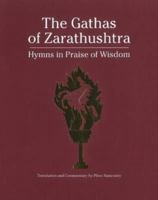 The Gathas of Zarathushtra: Hymns in Praise of Wisdom 1890206091 Book Cover