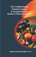 The 12-Week Body Transformation: A Comprehensive Guide to Fitness and Diet B0CNL9HY1K Book Cover