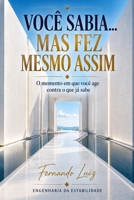 Você sabia… mas fez mesmo assim: O instante em que você já sabe… e ainda assim faz (Portuguese Edition) B0GVGV814D Book Cover