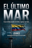 El Último Mar: Cruzar el Drake, decidir en el hielo y regresar con todos (Spanish Edition) B0GSJCWF2L Book Cover