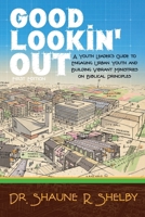 Good Lookin' Out: A Youth Leader's Guide to Engaging Urban Youth and Building Vibrant Ministries on Biblical Principles B0H9WZ2K1J Book Cover