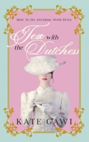 Tea with the Dutchess: How to do anything with style 1923214977 Book Cover