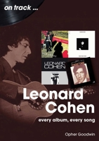 Leonard Cohen: Every Album, Every Song (On Track) 1789523591 Book Cover