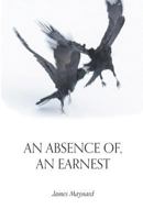 An Absence of, An Earnest 1635343410 Book Cover