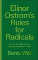 Elinor Ostrom's Rules for Radicals: Cooperative Alternatives Beyond Markets and States 0745399355 Book Cover
