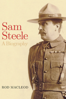 Sam Steele: A Biography 177212379X Book Cover