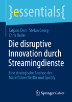 Die disruptive Innovation durch Streamingdienste: Eine strategische Analyse der Marktführer Netflix und Spotify (essentials) 365834010X Book Cover