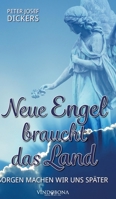 Neue Engel braucht das Land: Sorgen machen wir uns später (German Edition) 3903574082 Book Cover