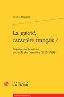 La Gaiet?, Caract?re Fran?ais? : Repr?senter la Nation au Si?cle des Lumi?res (1715-1789) 2812435062 Book Cover