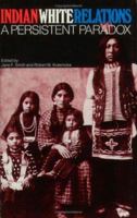 Indian White Relations: A Persistent Paradox 0882580949 Book Cover