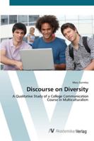 Discourse on Diversity: A Qualitative Study of a College Communication Course in Multiculturalism 3836437120 Book Cover