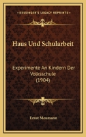 Haus Und Schularbeit: Experimente An Kindern Der Volksschule (1904) 1161193944 Book Cover
