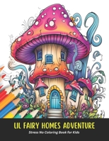 Lil Fairy Homes Adventure: Stress No Coloring Book for Kids, 50 Pages, 8.5 x 11 inches B0CHGC1ZD2 Book Cover