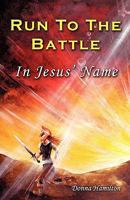 RUN TO THE BATTLE In Jesus' Name 0984443606 Book Cover