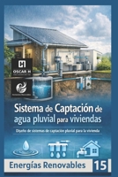 Sistema de Captación de agua pluvial para viviendas: sistema de captación de agua pluvial para viviendas (ENERGIAS RENOVABLES) B098JVZLQ1 Book Cover