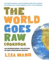 The World Goes Raw Cookbook: An International Collection of Raw Vegetarian Recipes 0757003206 Book Cover