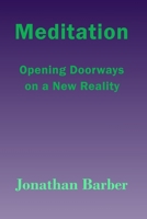 Meditation: Opening Doorways On A New Reality 1730833888 Book Cover