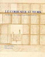 Le Corbusier at Work: The Genesis of the Carpenter Center for Visual Arts 0674520599 Book Cover