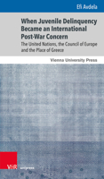 When Juvenile Delinquency Became an International Post-War Concern: The United Nations, the Council of Europe and the Place of Greece 3847109413 Book Cover