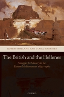 The British and the Hellenes: Struggles for Mastery in the Eastern Mediterranean 1850-1960 0199249962 Book Cover