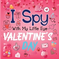 I Spy With My Little Eye Valentine's Day: A Cute Activity Book for Toddlers and Preschoolers To Learn The Alphabet A-Z Perfect Gift for 2-5 Year Olds 1915134129 Book Cover