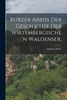 Kurzer Abri� Der Geschichte Der Wirtembergischen Waldenser. 1273655397 Book Cover