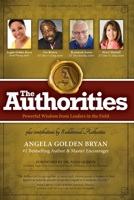 The Authorities - Angela Golden Bryan: Powerful Wisdom from Leaders in the Field B0B7LXCGSY Book Cover