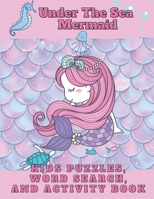Under the Sea Mermaid Kids Puzzles Word Search and Activity Book: Fun Games, Tongue Twisters, Easy Sudoku, Tic Tac Toe, Hangman Puzzles and Coloring Book for Kids B089CWQLFP Book Cover