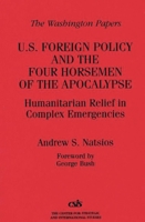 U.S. Foreign Policy and the Four Horsemen of the Apocalypse: Humanitarian Relief in Complex Emergencies (The Washington Papers) 027595921X Book Cover