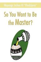 So You Want to Be the Master? 0595455670 Book Cover