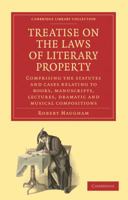Treatise on the Laws of Literary Property: Comprising the Statutes and Cases Relating to Books, Manuscripts, Lectures, Dramatic and Musical Compositions 1176438824 Book Cover