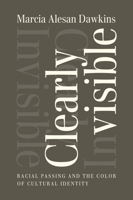 Clearly Invisible: Racial Passing and the Color of Cultural Identity 1602583129 Book Cover